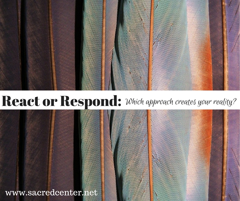 React or Respond: Which approach creates your reality?